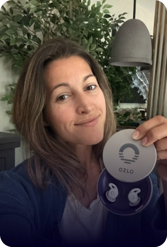 “My husband and I are loving our Ozlo sleep buds!! It’s so nice to be able to go from an audio book to a sleep sound after I fall asleep. They bring me to my ultimate zen state for the most restful, uninterrupted night of sleep ever!"